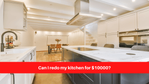 Can I redo my kitchen for $10000
