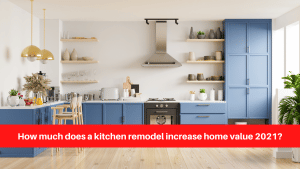 How much does a kitchen remodel increase home value 2021