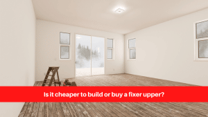 Is it cheaper to build or buy a fixer upper