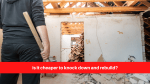 Is it cheaper to knock down and rebuild