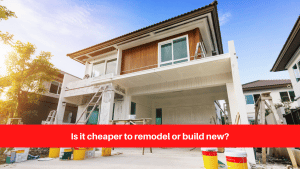 Is it cheaper to remodel or build new