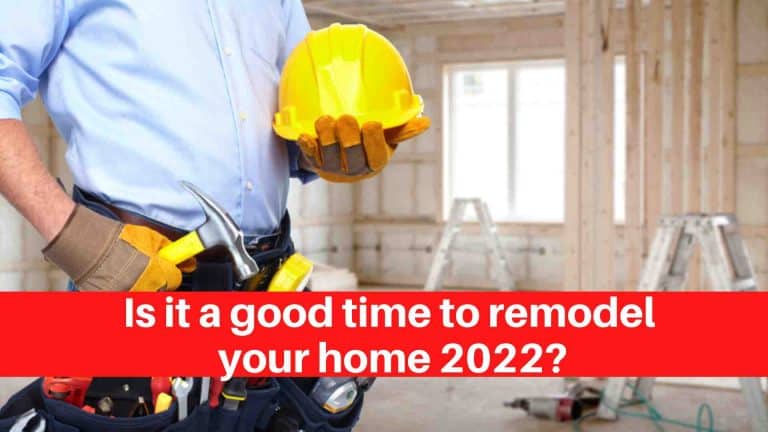 Is it a good time to remodel your home 2022