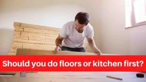 Should you do floors or kitchen first